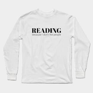 Reading, because I don't like people Long Sleeve T-Shirt